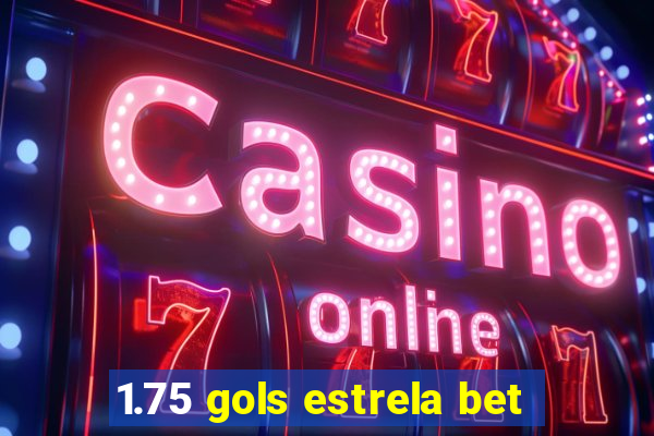 1.75 gols estrela bet